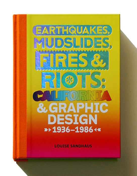 Earthquakes, Mudslides, Fires & Riots: California and Graphic Design, 1936-1986