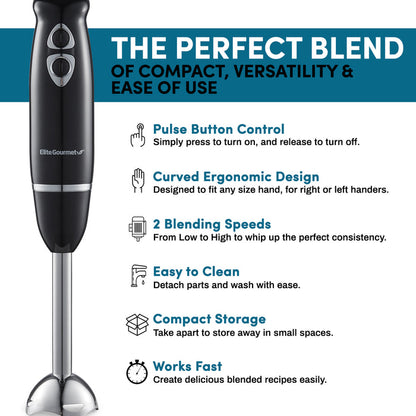 The perfect blend of compact, versatility & ease of use.  Pulse Button Control: Simply press to turn on and release to turn off.  Curved Ergonomic Design: Designed to fit any size hand, for right or left handers.  2 Blending Speeds: From Low to High to whip up the perfect consistency.  Easy to Clean:  Detach parts and wash with ease.  Compact Storage: Take apart to store away in small spaces.  Works Fast:  Create delicious blended recipes easily.