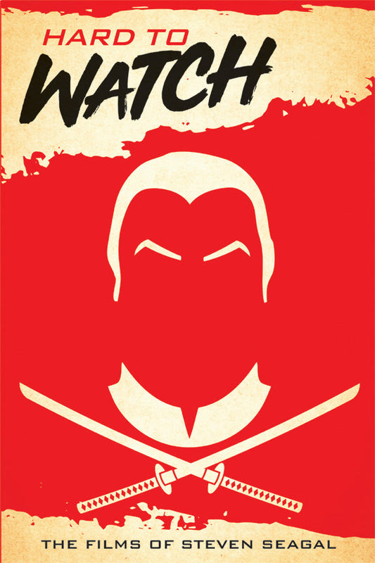 Hard to Watch: The Films of Steven Seagal (paperback)