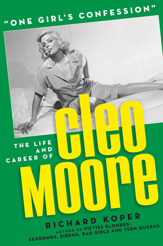 “One Girl’s Confession” — The Life and Career of Cleo Moore (paperback)