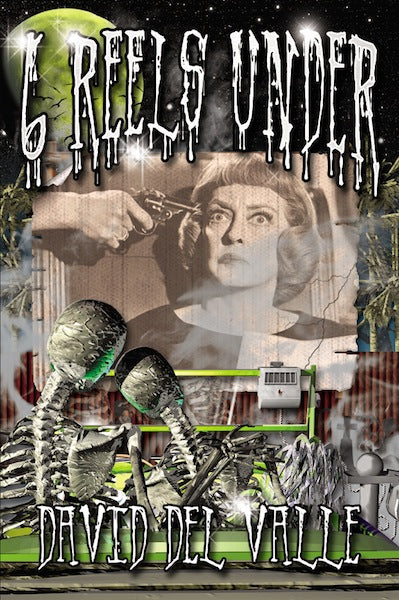SIX REELS UNDER by David del Valle - BearManor Manor