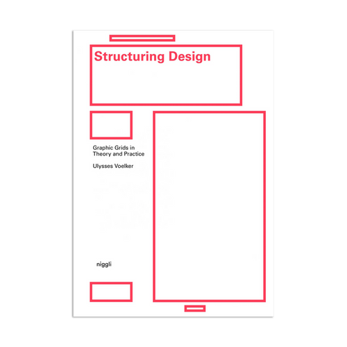 Structuring Design: Graphic Grids in Theory and Practice by Ulysses Voelker