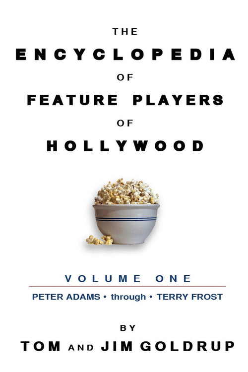 THE ENCYCLOPEDIA OF FEATURE PLAYERS, VOL. 1 (PETER ADAMS through TERRY FROST) (paperback)