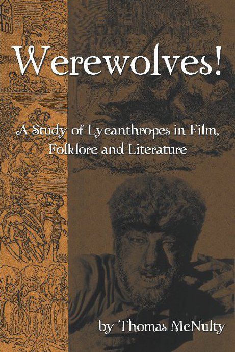WEREWOLVES! A STUDY OF LYCANTHROPES IN FILM, FOLKLORE AND LITERATURE by Thomas McNulty - BearManor Manor